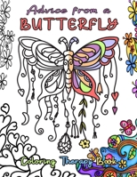 Advice from a Butterfly Coloring Therapy Book: Color away the stress with this beautifully illustrated coloring book. Inside you will find inspirational quotes and advice from butterflies. B08F6X4NCF Book Cover