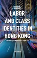 Labor and Class Identities in Hong Kong: Class Processes in a Neoliberal Global City 1349704156 Book Cover