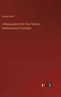 A Monograph of the Post-Tertiary Entomostraca of Scotland 3368808672 Book Cover