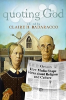 Quoting God: How Media Shape Ideas about Religion and Culture 1932792066 Book Cover