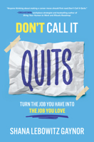 Don't Call It Quits: Turn the Job You Have into the Job You Love 1264285248 Book Cover