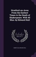 Stratford-On-Avon from the Earliest Times to the Death of Shakespeare (Library of Shakespearean biography and criticism) 1017910944 Book Cover