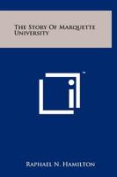 The Story Of Marquette University 1258159244 Book Cover
