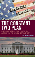 The Constant Two Plan: Reforming the Electoral College to Account for the National Popular Vote 1666916242 Book Cover