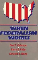 When Federalism Works 0815770197 Book Cover