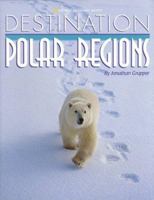 Destination: Polar Region (Destination) 0792271432 Book Cover