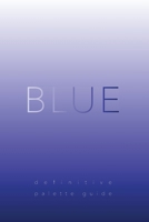 Blue: Definitive Palette Guide, Paperback 6"x9" B0CVNR57K5 Book Cover