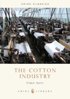 The Cotton Industry (Shire Albums) 0852635451 Book Cover