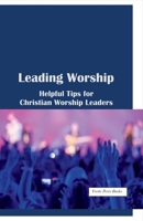 Leading Worship: Helpful Tips for Christian Worship Leaders 1543920411 Book Cover