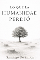 Lo que la humanidad perdio (Spanish Edition) B0GRRKZD7B Book Cover