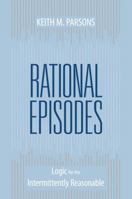 Rational Episodes: Logic for the Intermittently Reasonable 1591027306 Book Cover