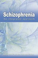 Schizophrenia: An Integrated Approach 1607961903 Book Cover