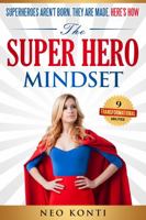 The Super Hero Mindset: Super Heroes aren't Born. They are Made. Here's How. 1957681012 Book Cover
