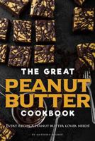 The Great Peanut Butter Cookbook: Every recipe a peanut butter lover needs! 1099700175 Book Cover