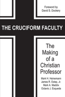 The Cruciform Faculty: The Making of a Christian Professor(HC) 1681236796 Book Cover