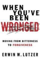 When You've Been Wronged: Moving From Bitterness to Forgiveness 0802488978 Book Cover
