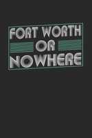 Fort Worth or nowhere: 6x9 - notebook - dot grid - city of birth 1674078269 Book Cover