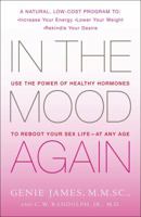 In the Mood Again: Use the Power of Healthy Hormones to Reboot Your Sex Life - at Any Age 143914916X Book Cover