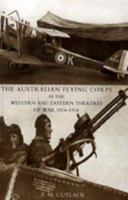The Australian Flying Corps in the Western and Eastern Theatres of War 1914-1918 (Official History of Australia in the War of 1914-1918, Vol 8) 1843429128 Book Cover