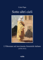 Sotto altri cieli. L'oltremare nel movimento femminile italiano (1870-1915) 8883344073 Book Cover