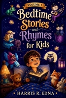 Bedtime Stories and Rhymes for Kids: Short Nursery Rhymes, Fairy Tales, Timeless Moral Lessons to Build Confidence, Courage, Kindness, and Character (365 Story Collection, Book 1 of 5) B0HDM82JXW Book Cover