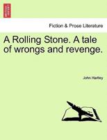 A Rolling Stone. A tale of wrongs and revenge. 1241371148 Book Cover