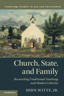 Church, State, and Family: Reconciling Traditional Teachings and Modern Liberties 1316636127 Book Cover