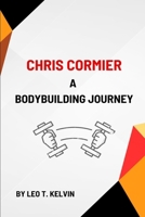 Chris Cormier: A Bodybuilding Journey B0DXC8XWBC Book Cover