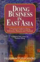 Doing Business in East Asia: A Practical Guide to China, Indonesia, Malaysia and Thailand 9679784924 Book Cover