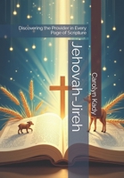 Jehovah-Jireh: Discovering the Provider in Every Page of Scripture B0DZVYSMSQ Book Cover