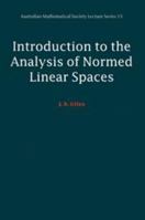 Introduction to the Analysis of Normed Linear Spaces (Australian Mathematical Society Lecture Series) 0521653754 Book Cover
