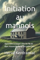 Initiation au mannois: Apprendre la langue celte de l’île de Man, ressuscitée après son extinction (French Edition) B0DXF68S91 Book Cover