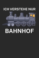 Ich verstehe nur Bahnhof: Bestandsbuch für Eisenbahner und Modelleisenbahn Fans mit Spruch. 120 Seiten mit Seitenzahlen. Zum verfolgen des Modell-Bestands. (German Edition) B084WJL81N Book Cover