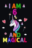 I am 6 And Magical: Happy Magical 6th Birthday Notebook & Journal for 6-Year-old Girls and Boys, 100 Pages, 6'x9' Unique B-day Diary Gift, Birthday gift for 6 year old girl 1698094175 Book Cover