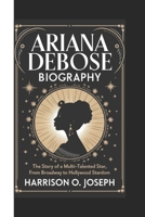 ARIANA DEBOSE BIOGRAPHY: The Story of a Multi-Talented Star, from Broadway to Hollywood Stardom B0DYY7M748 Book Cover