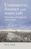 Commerce, finance and statecraft: Histories of England, 1600–1780 1784992968 Book Cover