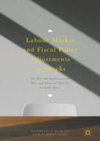 Labour Market and Fiscal Policy Adjustments to Shocks: The Role and Implications for Price and Financial Stability in South Africa 3319665197 Book Cover