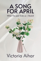 A SONG FOR APRIL: When the past finds us | Book 3 B0DZ7TNJGP Book Cover