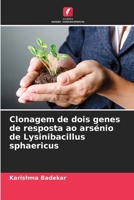 Clonagem de dois genes de resposta ao arsénio de Lysinibacillus sphaericus (Portuguese Edition) 6207994108 Book Cover