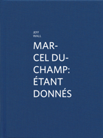 Marcel Duchamp: Etant Donnes: By Jeff Wall 3869845007 Book Cover