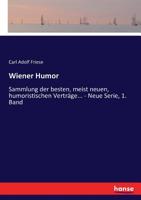 Wiener Humor: Sammlung der besten, meist neuen, humoristischen Verträge... - Neue Serie, 1. Band (German Edition) 3743488531 Book Cover