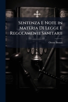 Sentenza E Note in Materia Di Legge E Regolamenti Sanitarii: Art. 45 Cod. Pen. - 42. Leg. San. 1888 - 105 E 106 Regolamento 9 Ottobre 1889 - 123 E 124 Reg. Spec. 3 Ag. 1890 1149630612 Book Cover