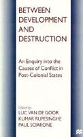 Between Development and Destruction: An Enquiry into the Causes of Conflict in Post-Colonial States 0312162642 Book Cover