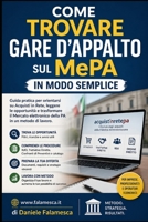 Come Trovare Gare d'Appalto sul MePA in modo semplice: Guida pratica per orientarsi su Acquisti in Rete, leggere le opportunità e trasformare il ... PA in un metodo di lavoro (Italian Edition) B0H8F2KQJP Book Cover