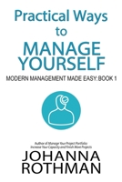 Practical Ways to Manage Yourself: Modern Management Made Easy, Book 1 1943487138 Book Cover
