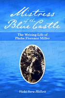 Mistress of the Blue Castle: The Writing Life of Phebe Florence Miller 1894725492 Book Cover
