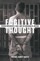 Fugitive Thought: Prison Movements, Race, and the Meaning of Justice 0816643148 Book Cover