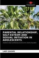 Parental Relationship, Self-Esteem and Sexual Initiation in Adolescents 6204087924 Book Cover