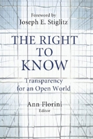 The Right to Know: Transparency for an Open World (Initiative for Policy Dialogue at Columbia) 0231141580 Book Cover