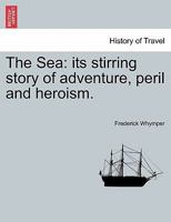 The Sea: Its Stirring Story of Adventure, Peril Heroism (Classic Reprint) B0BQD1X547 Book Cover